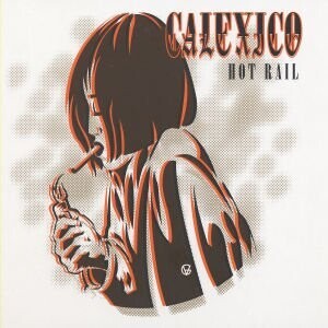 CALEXICO - HOT RAIL, Vinyl
