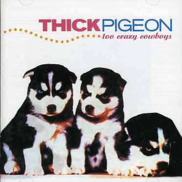 Thick Pigeon, TOO CRAZY COWBOYS, CD