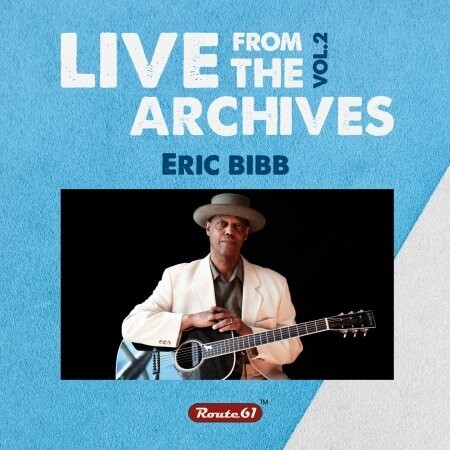 BIBB, ERIC & NEEDE... - ERIC BIBB LIVE FROM THE ARCHIVES VOL.2, CD