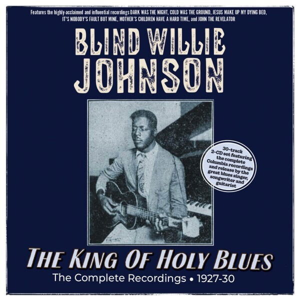 Blind Willie Johnson, THE KING OF HOLY BLUES - THE COMPLETE RECORDINGS 1927-30, CD