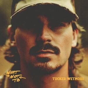 Tucker Wetmore, WHAT NOT TO, CD