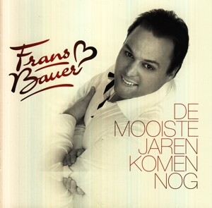 Frans Bauer, DE MOOISTE JAREN KOMEN NOG, CD