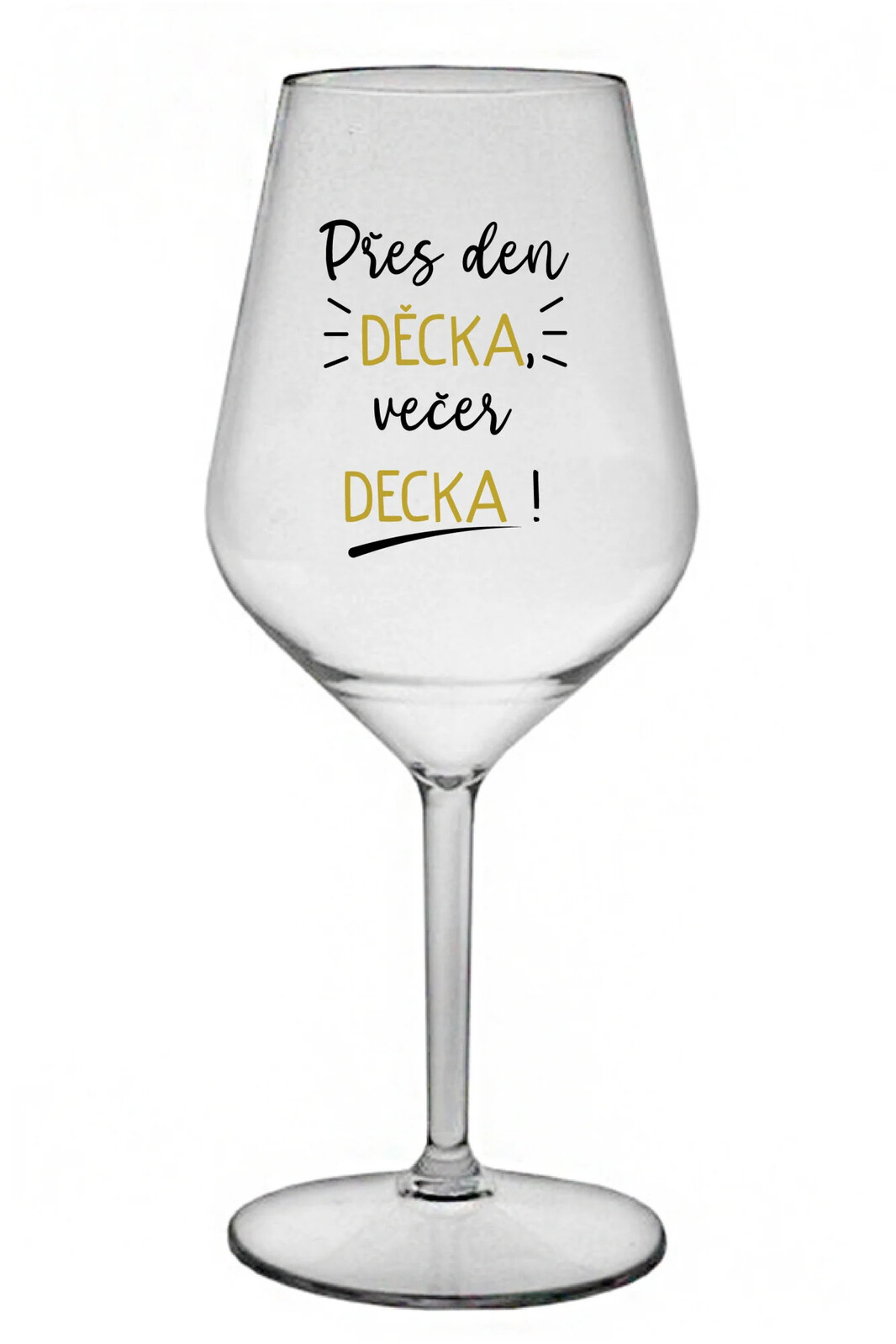 DURING THE DAY BABY, EVENING DECK! - číry nerozbitný pohár na víno 470 ml