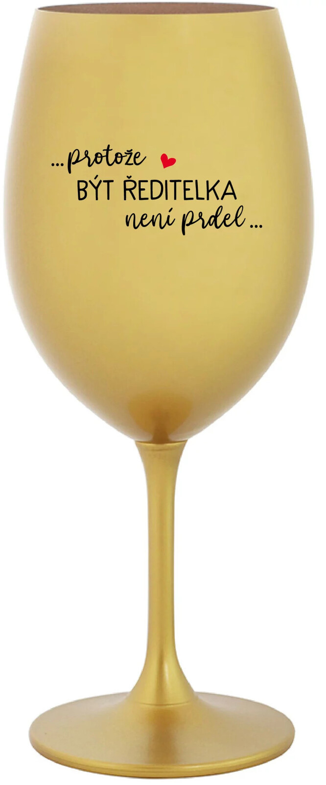 ...KEĎŽE BYŤ RIADITEĽOM NIE JE PRDEL... - zlatý pohár na víno 350 ml UNI