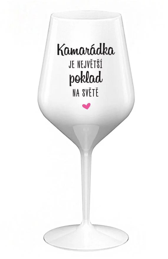 CAMARADKA JE NAJVÄČŠÍ POKLAD NA SVETE - biely nerozbitný pohár na víno 470 ml UNI