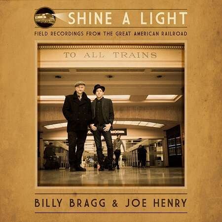 Billy Bragg & Joe Henry, SHINE A LIGHT: FIELD RECORDINGS FROM THE GREAT AMERICAN RAILROAD, CD