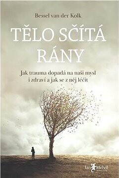 Tělo sčítá rány: Jak trauma dopadá na naši mysl i zdraví a jak se z něj léčit