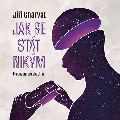 Jak se stát nikým: Probuzení pro skeptiky - Jiří Charvát (mp3 audiokniha)