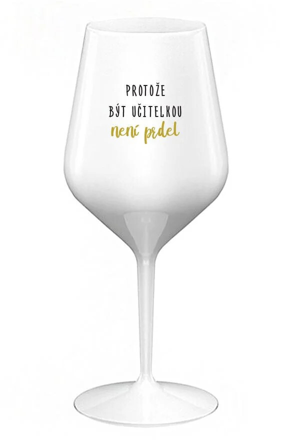 BECAUSE BEING A TEACHER IS NOT A JOKE - biely nerozbitný pohár na víno 470 ml
