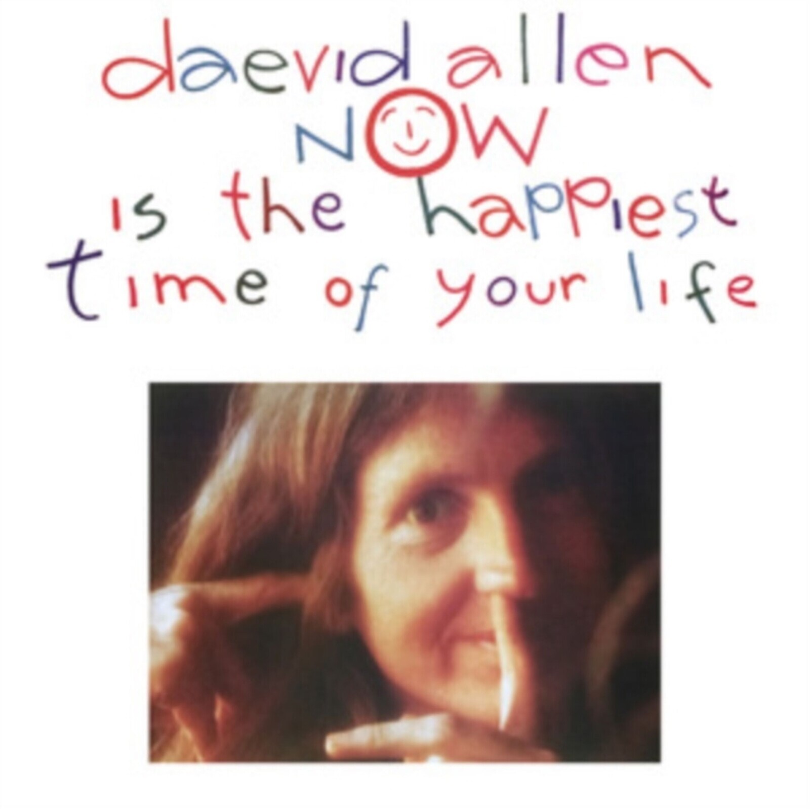 Daevid Allen, NOW IS THE HAPPIEST TIME OF YOUR LIFE, CD