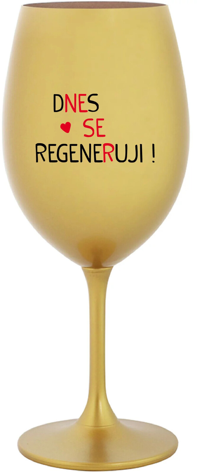 DNES REGENERUJEM! - zlatý pohár na víno 350 ml