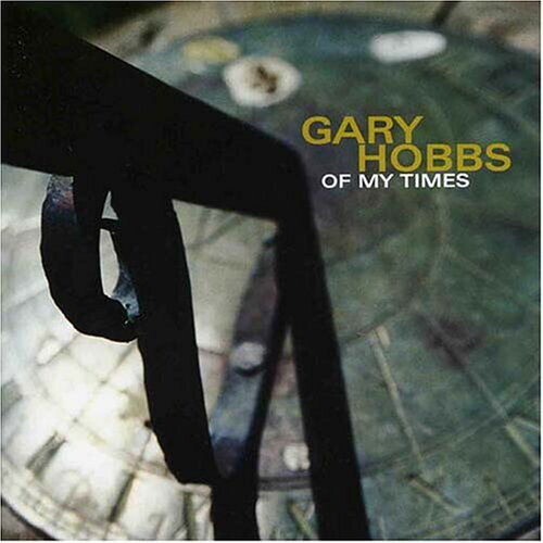 Gary Hobbs, OF MY TIMES, CD