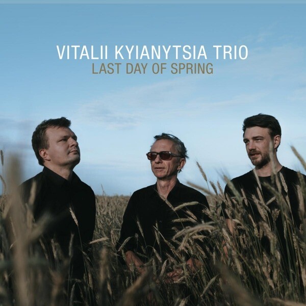 Vitalii Kyianytsia Trio, LAST DAY OF SPRING, CD