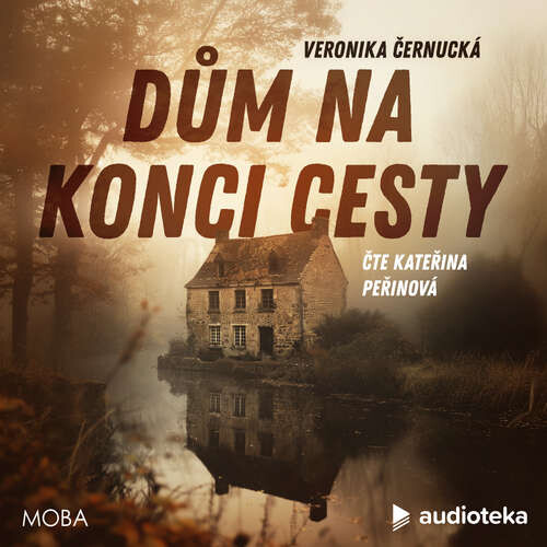 Dům na konci cesty - Veronika Černucká (mp3 audiokniha)