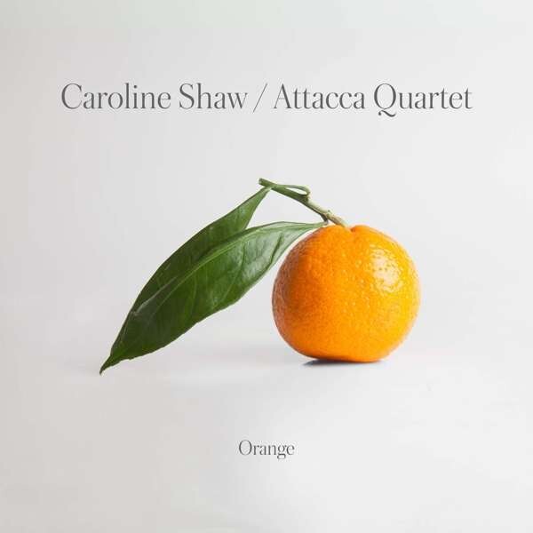 Attacca Quartet, CAROLINE SHAW: ORANGE, CD