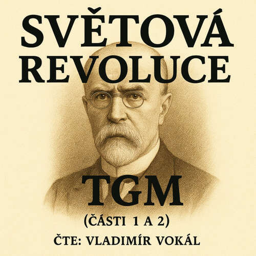Světová revoluce - části 1 a 2 - Tomáš Garrigue Masaryk (mp3 audiokniha)