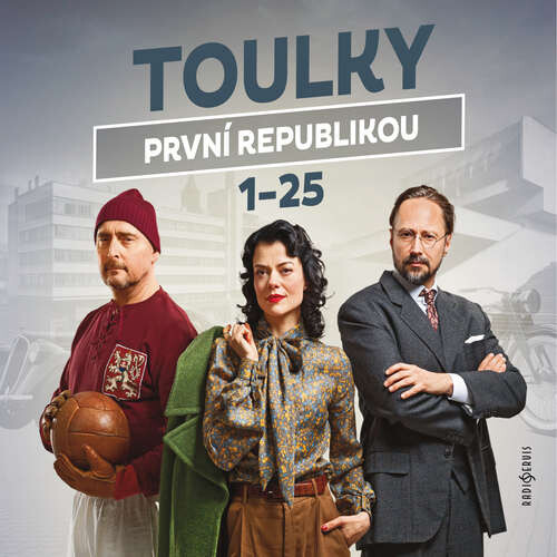 Toulky první republikou 1-25 - Ivan Malý, Ondřej Nováček, Tomáš Pánek, Dušan Radovanovič, Jitka Škápíková, Petra Tanclová, Petr Vodička (mp3 audiokniha)