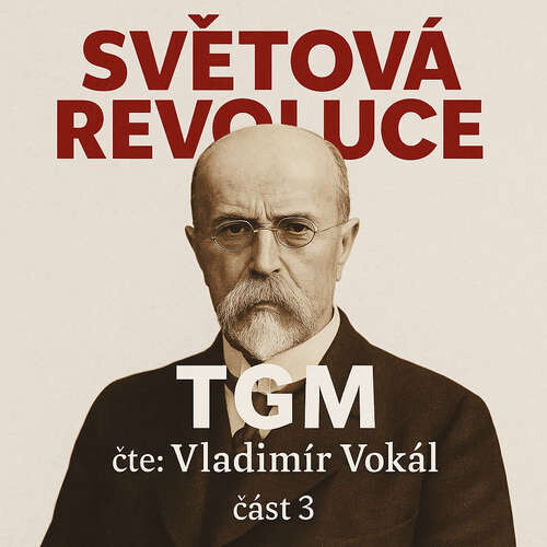Světová revoluce – část 3 - Tomáš Garrigue Masaryk (mp3 audiokniha)