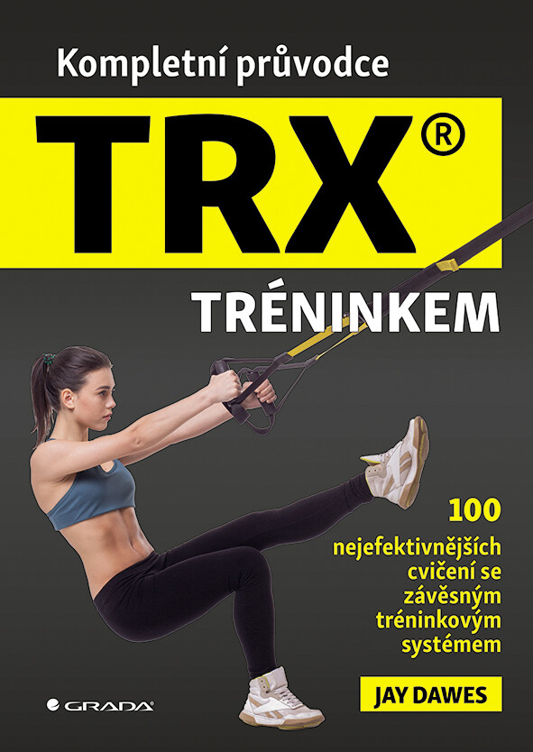 Kompletní průvodce TRX® tréninkem, Dawes Jay