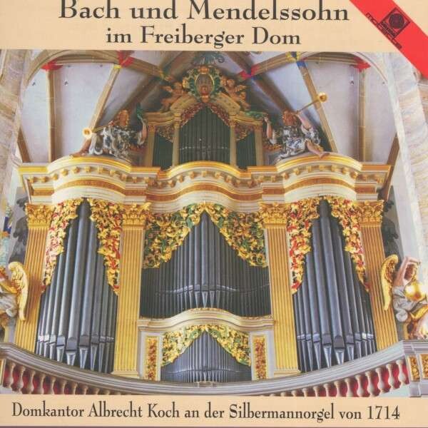 Albrecht Koch, BACH & MENDELSSOHN FREIBERGER DOM, CD