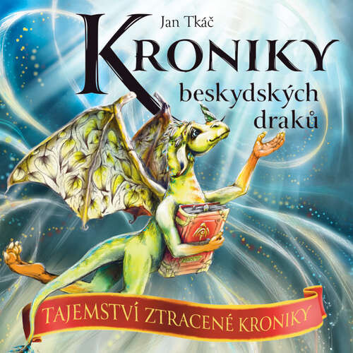 Kroniky beskydských draků: Tajemství ztracené kroniky - Jan Tkáč (mp3 audiokniha)