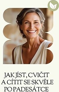 Jak jíst, cvičit a cítit se skvěle po padesátce