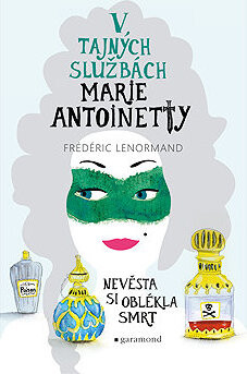 V tajných službách Marie Antoinetty: Nevěsta si oblékla smrt