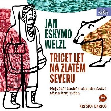 Třicet let na zlatém severu / Největší české dobrodružství až na kraj světa