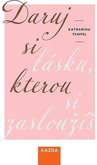 Daruj si lásku, kterou si zasloužíš