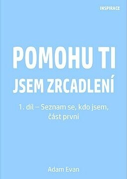 Pomohu ti jsem zrcadlení 1. díl – Seznam se, kdo jsem, část první