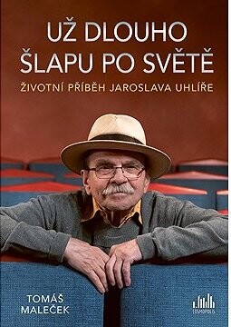 Životní příběh Jaroslava Uhlíře – Už dlouho šlapu po světě