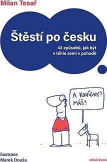 Štěstí po česku: 42 způsobů, jak být v téhle zemi v pohodě
