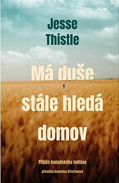 Má duše stále hledá domov: Příběh kanadského indiána