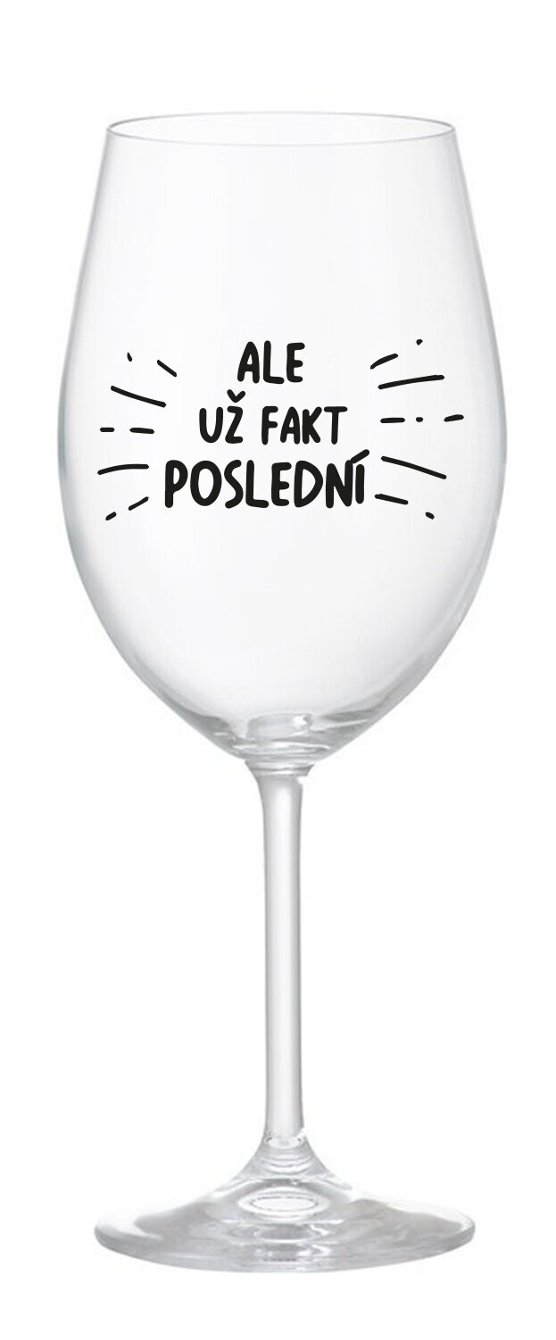 ALE UŽ FAKT POSLEDNÍ - čirá sklenice na víno 350 ml