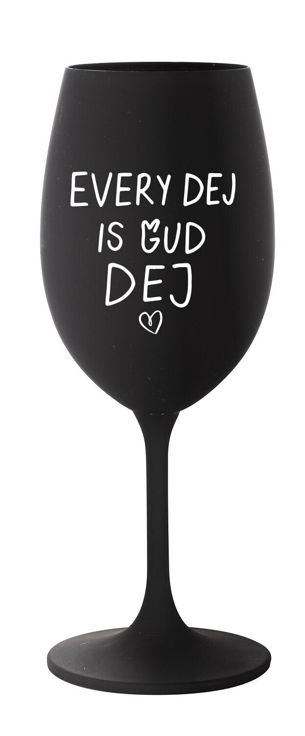 EVERY DEJ IS GUD DEJ - černá sklenice na víno 350 ml