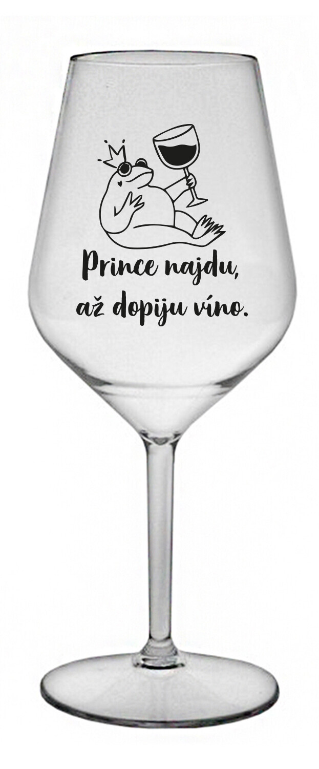 PRINCE NAJDU, AŽ DOPIJU VÍNO. - čirá nerozbitná sklenice na víno 470 ml