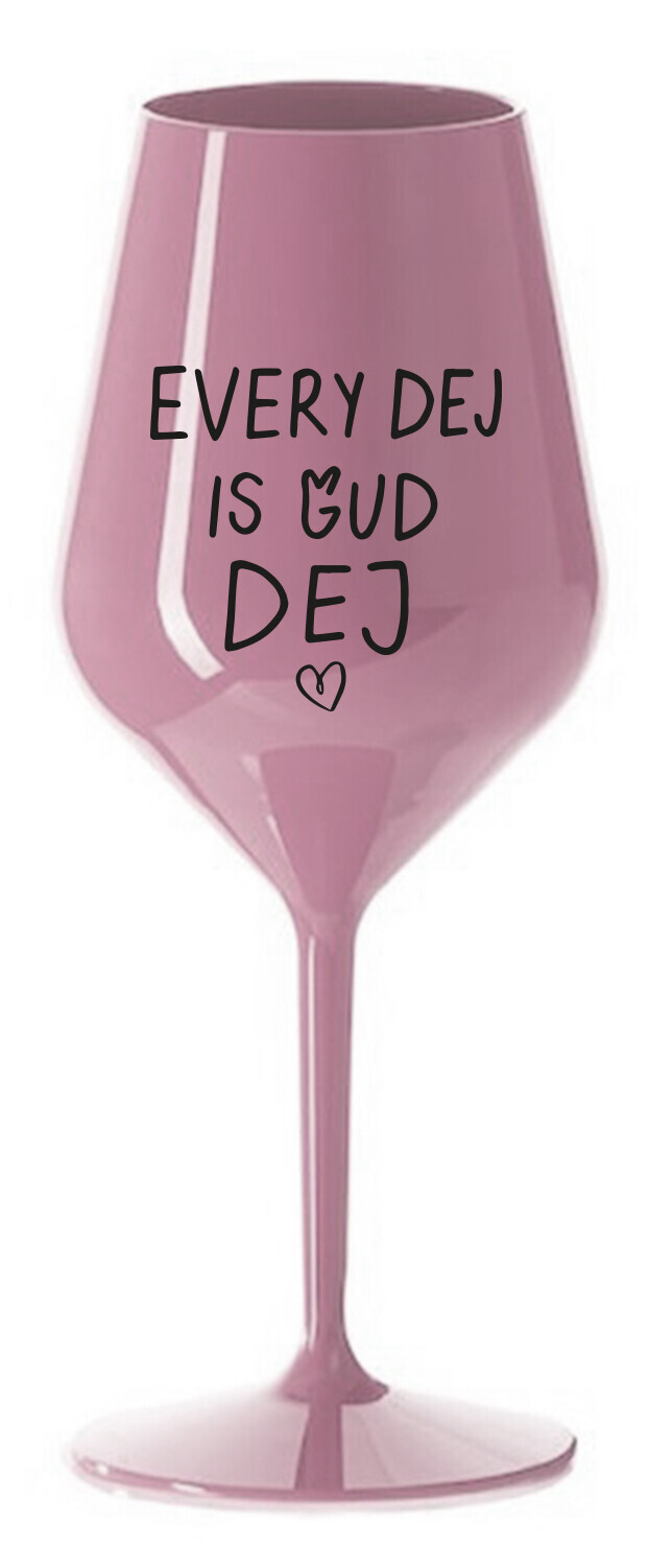 EVERY DEJ IS GUD DEJ - světle růžová nerozbitná sklenice na víno 470 ml