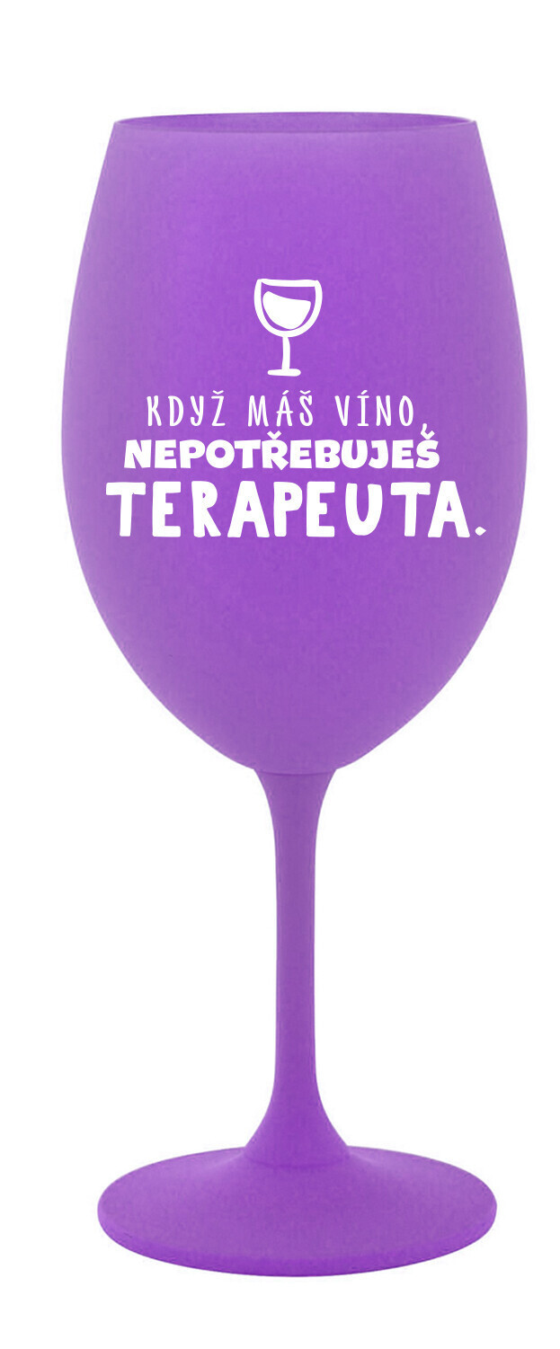 KDYŽ MÁŠ VÍNO, NEPOTŘEBUJEŠ TERAPEUTA - fialová sklenice na víno 350 ml