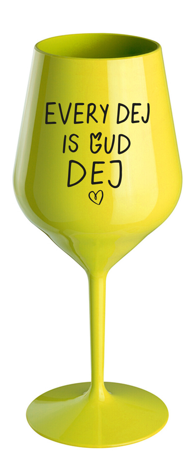 EVERY DEJ IS GUD DEJ - žlutá nerozbitná sklenice na víno 470 ml