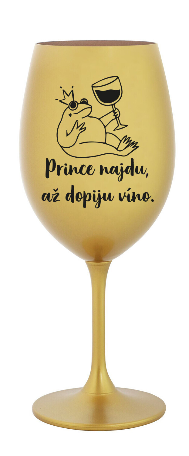 PRINCE NAJDU, AŽ DOPIJU VÍNO. - zlatá sklenice na víno 350 ml