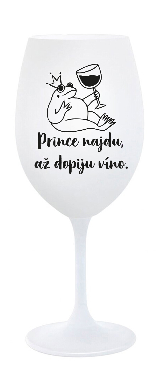 PRINCE NAJDU, AŽ DOPIJU VÍNO. - bílá sklenice na víno 350 ml