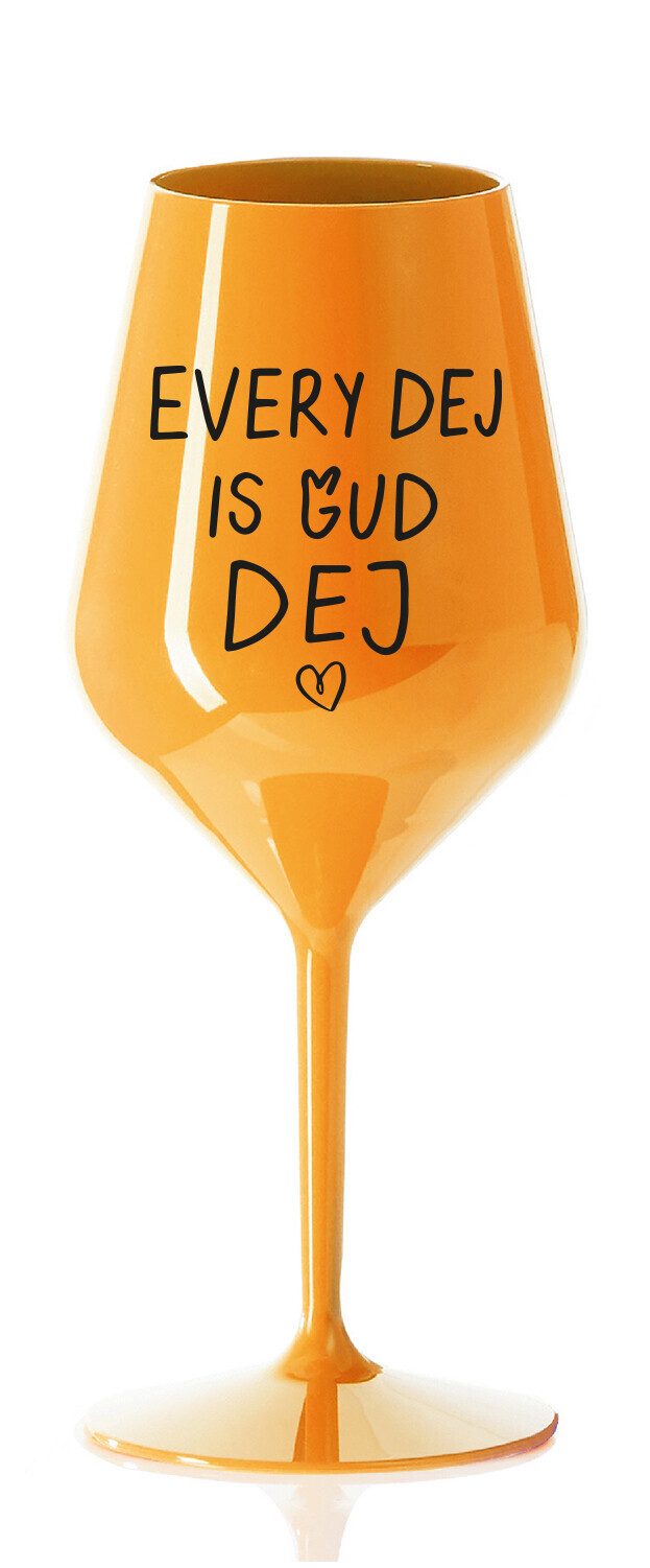 EVERY DEJ IS GUD DEJ - oranžová nerozbitná sklenice na víno 470 ml
