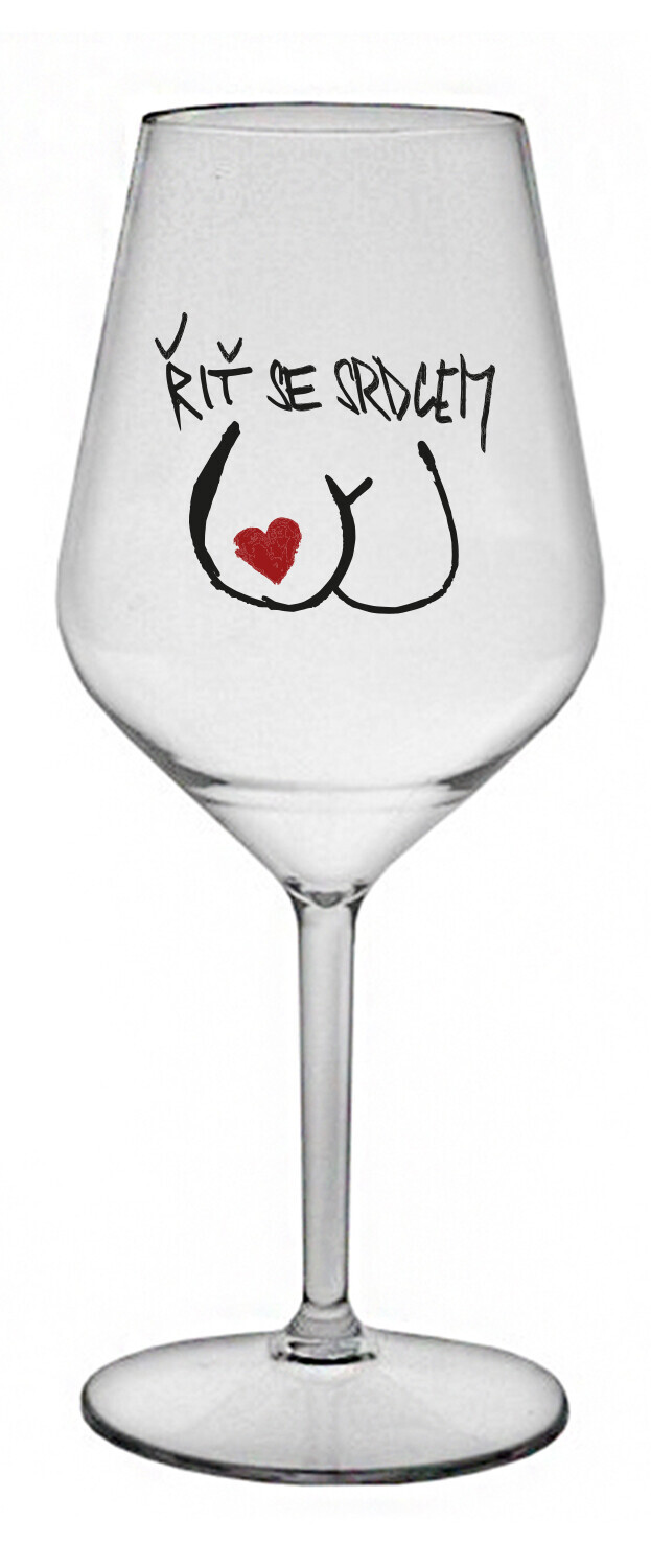 ŘIŤ SE SRDCEM - čirá nerozbitná sklenice na víno 470 ml