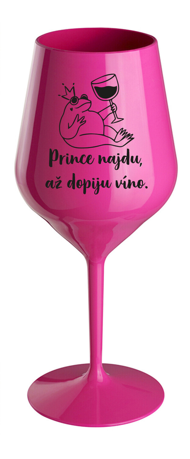 PRINCE NAJDU, AŽ DOPIJU VÍNO. - růžová nerozbitná sklenice na víno 470 ml