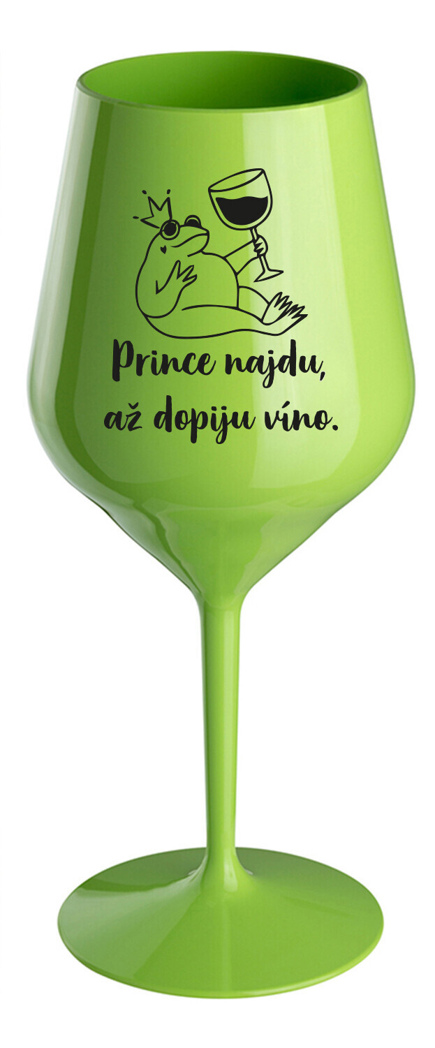 PRINCE NAJDU, AŽ DOPIJU VÍNO. - zelená nerozbitná sklenice na víno 470 ml