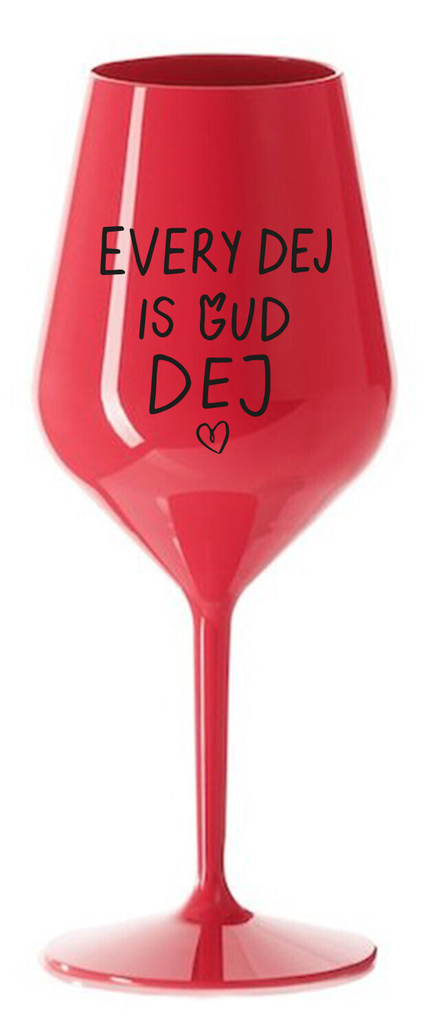EVERY DEJ IS GUD DEJ - červená nerozbitná sklenice na víno 470 ml