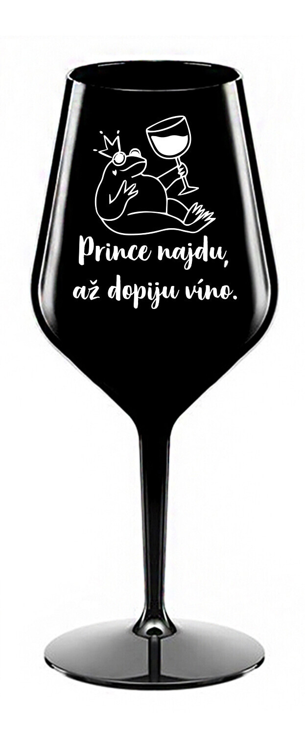 PRINCE NAJDU, AŽ DOPIJU VÍNO. - černá nerozbitná sklenice na víno 470 ml