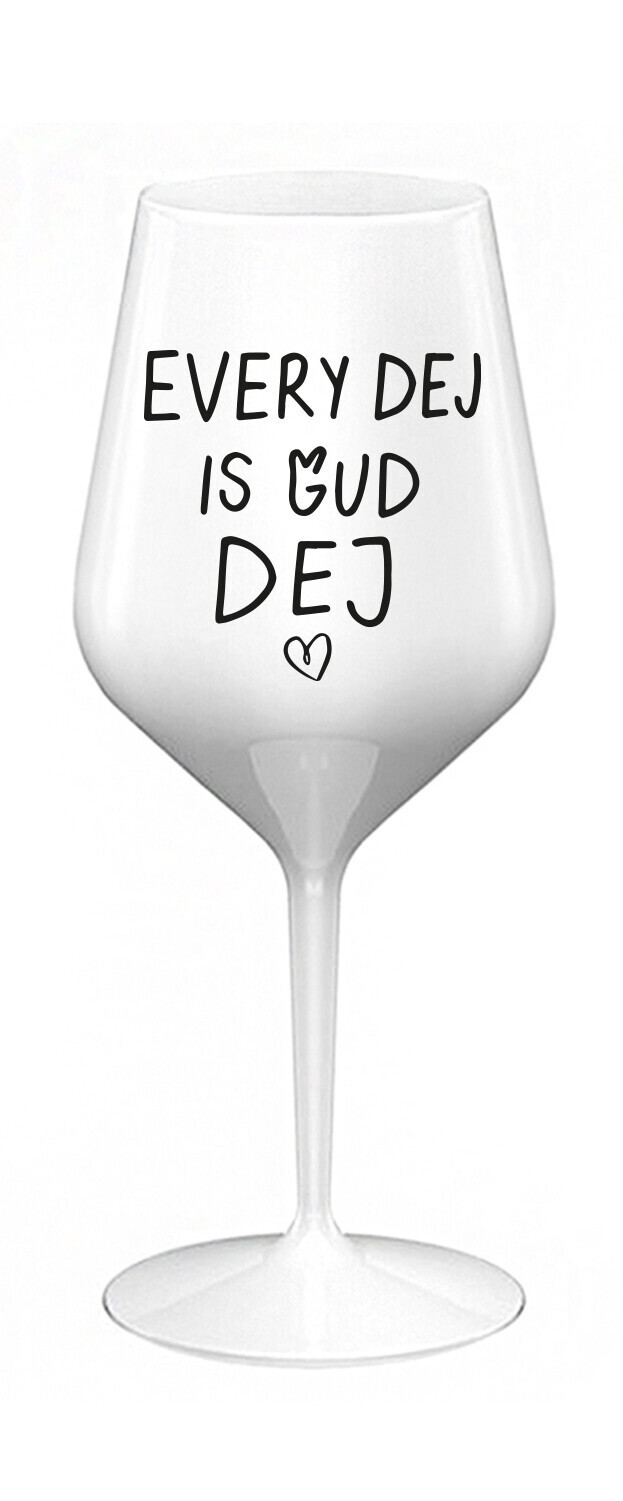 EVERY DEJ IS GUD DEJ - bílá nerozbitná sklenice na víno 470 ml