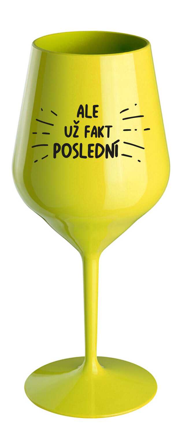 ALE UŽ FAKT POSLEDNÍ - žlutá nerozbitná sklenice na víno 470 ml