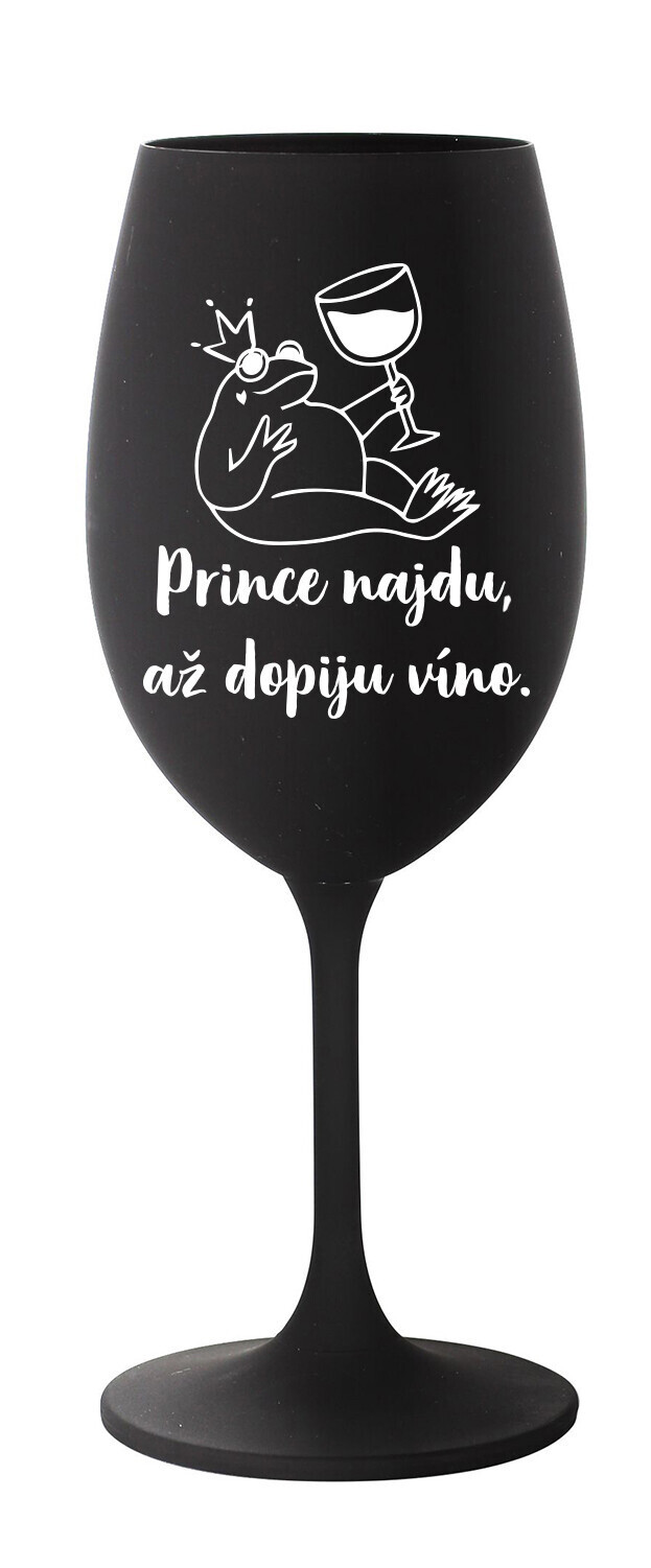 PRINCE NAJDU, AŽ DOPIJU VÍNO. - černá sklenice na víno 350 ml